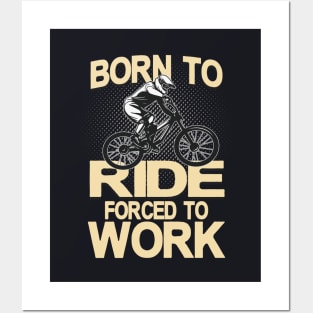 Born to ride forced to Work Posters and Art